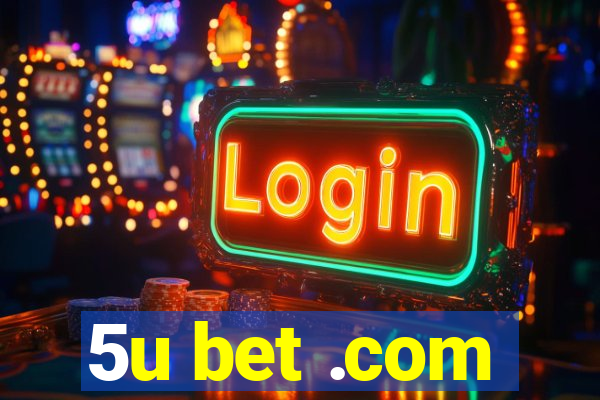 5u bet .com